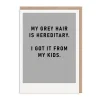 Hereditary Grey Hair Greeting Card - Just Saying | Ohh Deer