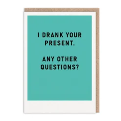 I Drank Your Present Greeting Card - Just Saying | Ohh Deer