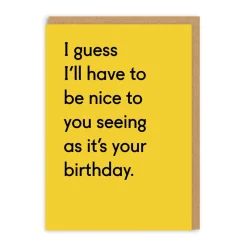 I Guess I'll Have To Be Nice Birthday Greeting Card