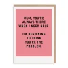 Mum, You're The Problem Mother's Day Card