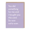 Now We're Even Greeting Card