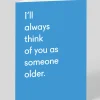 Personalised I'll Always Think Of You As Someone Older Greeting Card | Ohh Deer
