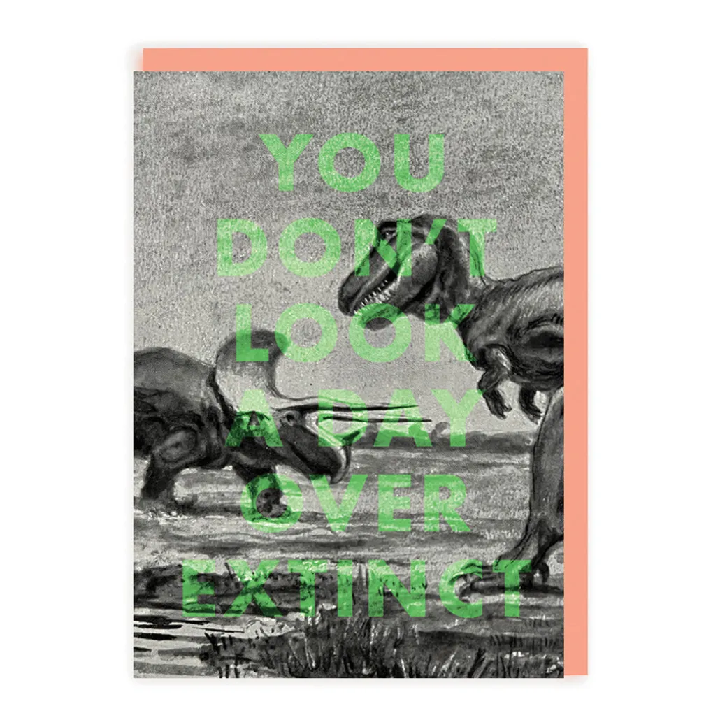 You Don't Look a Day Over Extinct Birthday Card | Ohh Deer