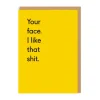 Your Face. I Like That Shit. Greeting Card | Ohh Deer